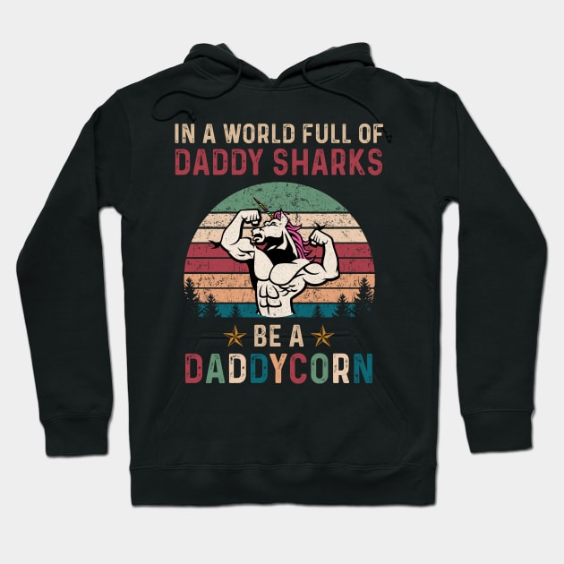 In A World Full Of Daddy Sharks Be A Daddycorn Vintage Shirt Funny Father's Day Hoodie by Kelley Clothing